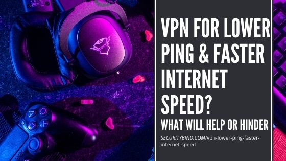 Will Using a VPN Lower Ping and Increase Internet Speed?