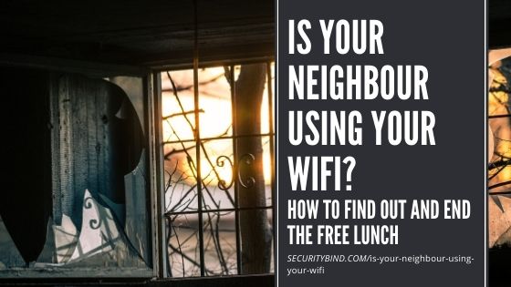 Is Your Neighbour Using Your WiFi? How to Find Out and End the Free Lunch