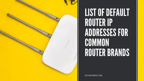 List of Default Router IP Addresses For Common Router Brands