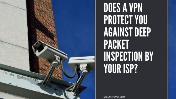 Does a VPN Protect You Against Deep Packet Inspection by ISPs?