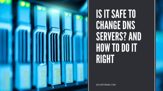 Is It Safe To Change DNS Servers? And How To Do It Right