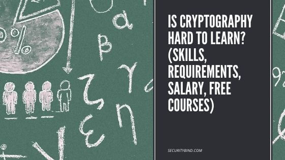 Is Cryptography Hard To Learn? (Skills, Requirements, Salary, Free Courses)