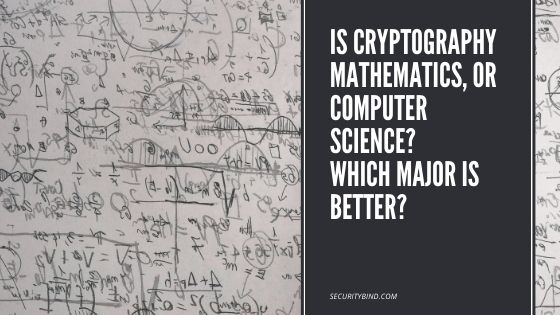 Is Cryptography Math, Or Computer Science?