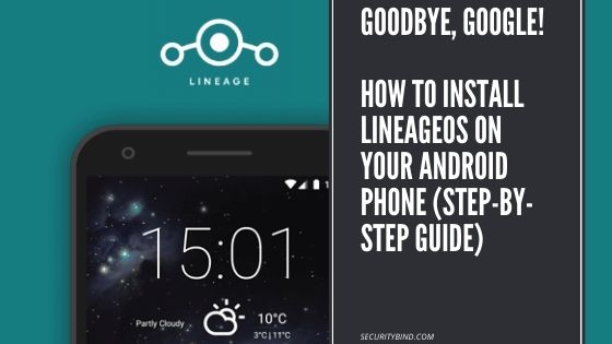 De-Google Your Phone: How to Install LineageOS on Your Android Phone (Step-by-Step Guide)