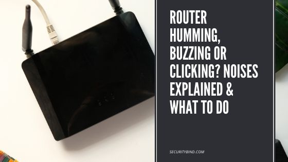 Router Humming, Buzzing or Clicking? Noises Explained & What to Do