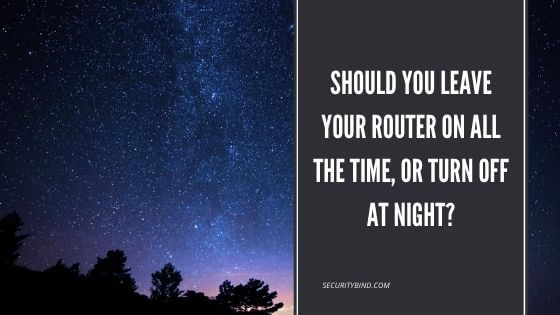 Should You Leave Your Router On All The Time, Or Turn Off At Night?
