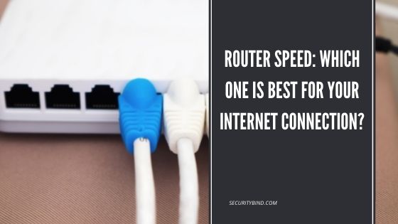 Router Speed: Which One Is Best For Your Internet Connection?