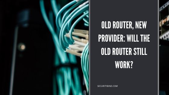 Old Router, New Provider: Will the Old Router Still Work?