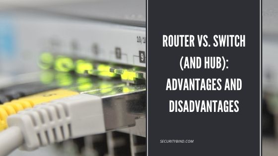 Router vs. Switch (And Hub): Advantages and Disadvantages