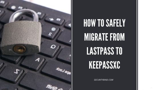 How to Safely Migrate from Lastpass to KeePassXC